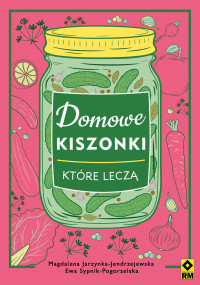 Domowe kiszonki, które leczą