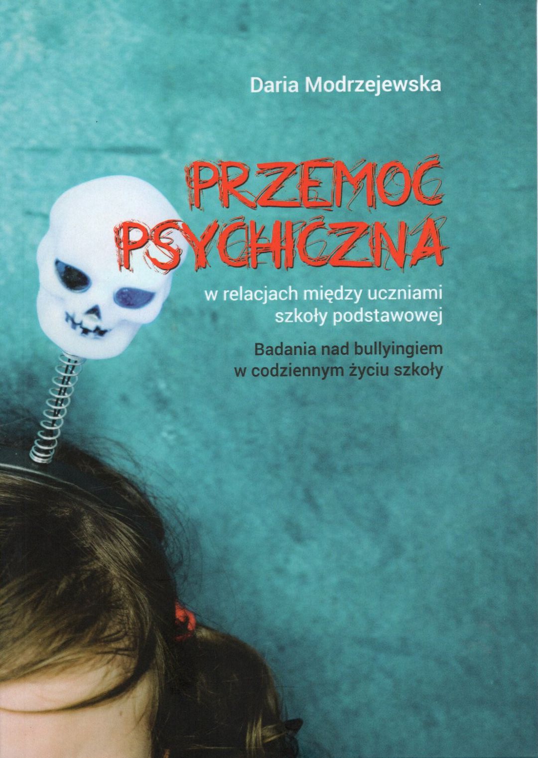 Daria Modrzejewska: Przemoc psychiczna w relacjach pomiędzy uczniami szkoły podstawowej