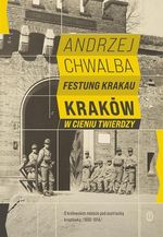 Okładka książki: Festung Krakau : Kraków w cieniu twierdzy : 1850-1914