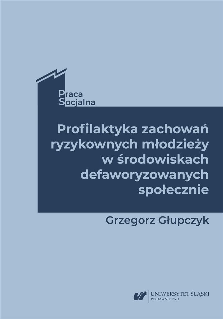 Grzegorz Głupczyk: Profilaktyka zachowań ryzykownych młodzieży w środowiskach defaworyzowanych społecznie